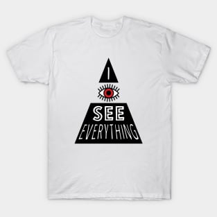 I see everything T-Shirt